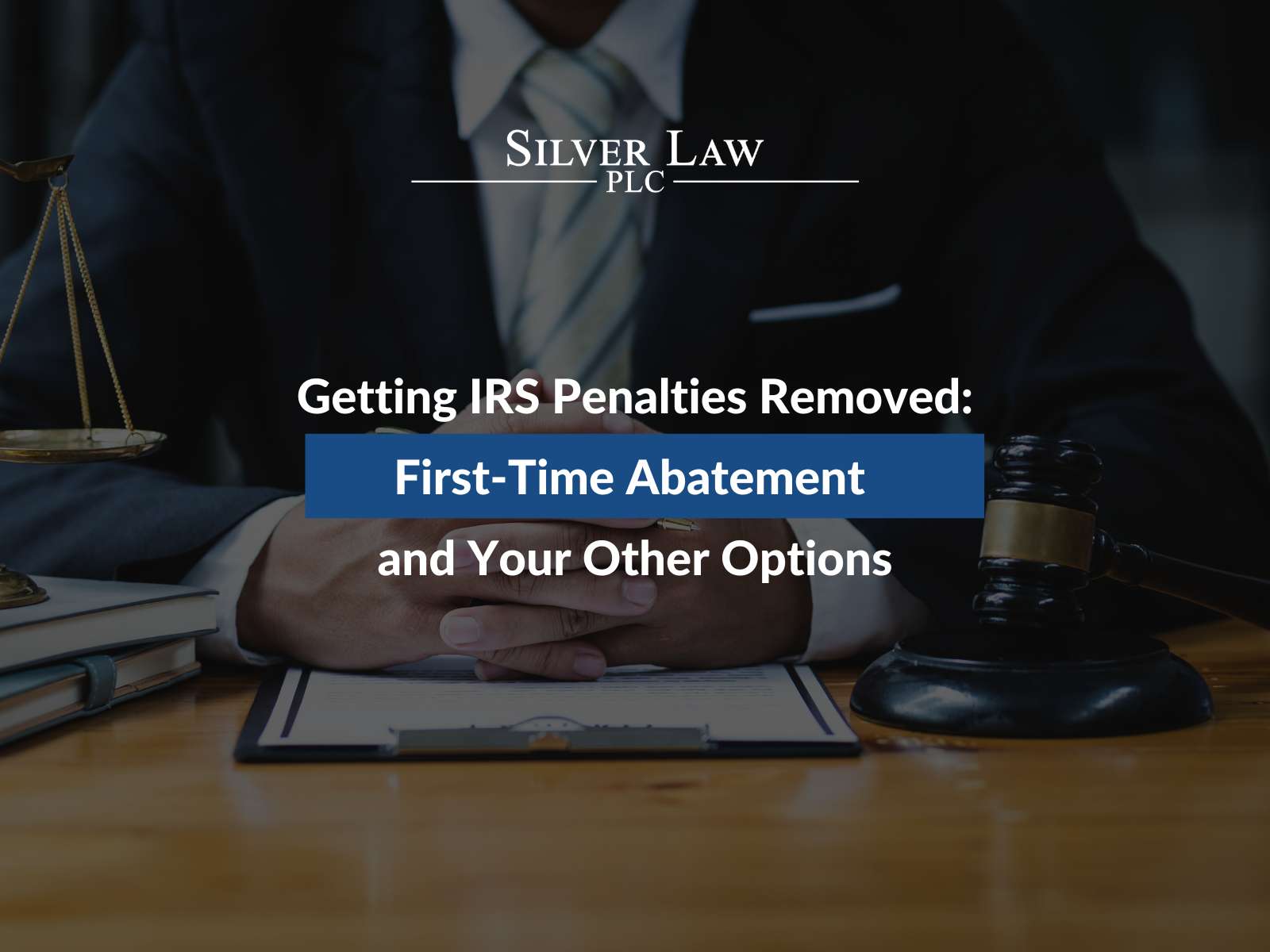 Getting IRS Penalties Removed: First-Time Abatement and Your Other Options