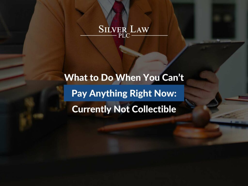 What to Do When You Can’t Pay Anything Right Now: Currently Not Collectible